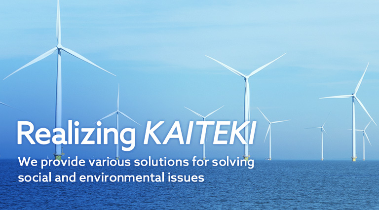 Realizing KAITEKI We provide various solutions for solving social and environmental issues