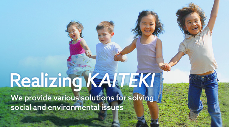 Realizing KAITEKI We provide various solutions for solving social and environmental issues
