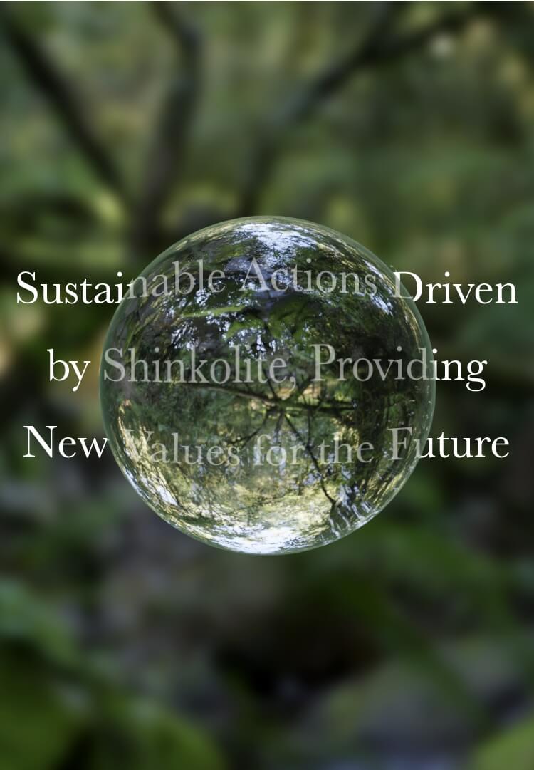 Sustainable Actions Driven by Shinkolite, Providing New Values for the Future